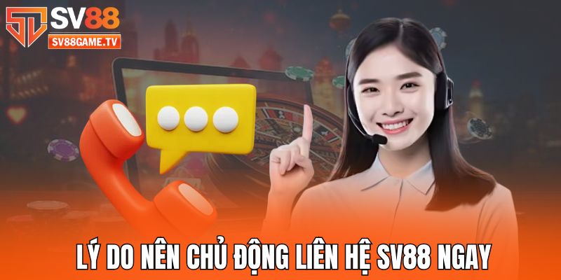 Liên Hệ SV88 1 ly-do-nen-chu-dong-lien-he-sv88-ngay