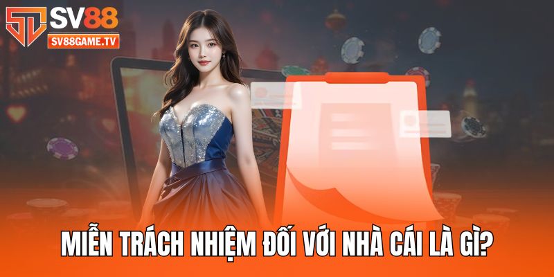 Miễn Trừ Trách Nhiệm 3 mien-trach-nhiem-doi-voi-nha-cai-la-gi
