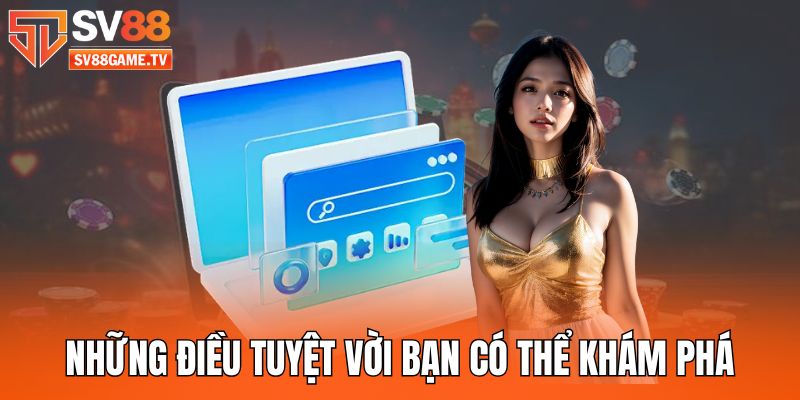 Đăng Ký Tài Khoản SV88 Nhanh Chóng, Thuận Lợi, Dễ Dàng 4 nhung-dieu-tuyet-voi-ban-co-the-kham-pha-sau-khi-tao-nick